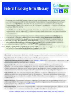 Federal Financing Terms Glossary  SafeRoutes National Center for Safe Routes to School  In August 2005, the Federal-aid Safe Routes to School (SRTS) program was created by Section 1404 of