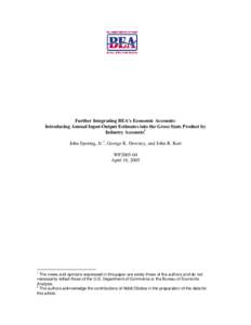 Further Integrating BEA’s Economic Accounts: Introducing Annual Input-Output Estimates into the Gross State Product by Industry Accounts1 John Sporing, Jr.2, George K. Downey, and John R. Kort WP2005-04 April 18, 2005