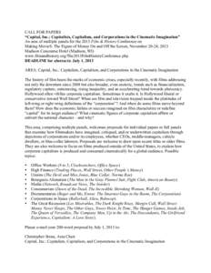 CALL FOR PAPERS “Capital, Inc.: Capitalists, Capitalism, and Corporations in the Cinematic Imagination” An area of multiple panels for the 2013 Film & History Conference on Making Movie$: The Figure of Money On and O