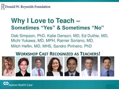 Why I Love to Teach – Sometimes “Yes” & Sometimes “No” Deb Simpson, PhD, Katie Denson, MD, Ed Duthie, MD, Michi Yukawa, MD, MPH, Rainier Soriano, MD, Mitch Heflin, MD, MHS, Sandro Pinheiro, PhD