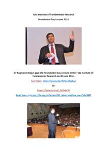 Tata Institute of Fundamental Research Foundation Day Lecture 2016 Dr Raghuram Rajan gave the Foundation Day Lecture at the Tata Institute of Fundamental Research on 20 JuneSee Video: https://youtu.be/RVSo-eRpAgo