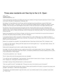 Three area residents win free trip to the U.S. Open JUNE, [removed]BY DARRELL MOODY [removed]  A five-month gaming promotion has ended with three area residents winning all-expense paid trips to the U.S. Ope