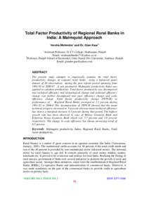 Total Factor Productivity of Regional Rural Banks in India: A Malmquist Approach Versha Mohindra1 and Dr. Gian Kaur2 1  Assistant Professor, D.A.V.College, Hoshiarpur, Punjab