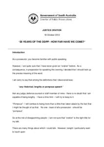 JUSTICE ORATION 18 October 2012 “20 YEARS OF THE ODPP - HOW FAR HAVE WE COME?” Introduction As a prosecutor, you become familiar with public speaking.