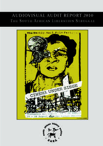 AUDIOVISUAL AUDIT REPORT 2010 The South African Liberation Struggle Introduction • 1  Cover image: Poster, Silkscreen, issued by the Weekly Mail, date unknown. Archived as SAHA Collection AL2446