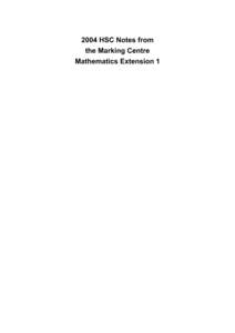 2004 HSC Notes from the Marking Centre Mathematics Extension 1 © 2005 Copyright Board of Studies NSW for and on behalf of the Crown in right of the State of New South Wales. This document contains Material prepared by 