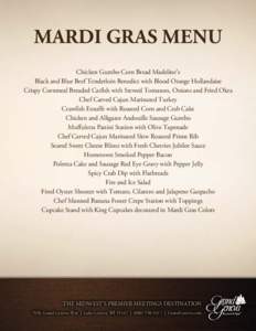 Mardi gras Menu Chicken Gumbo Corn Bread Madeline’s Black and Blue Beef Tenderloin Benedict with Blood Orange Hollandaise Crispy Cornmeal Breaded Catfish with Stewed Tomatoes, Onions and Fried Okra Chef Carved Cajun Ma