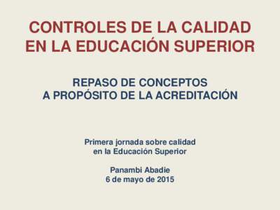 CONTROLES DE LA CALIDAD EN LA EDUCACIÓN SUPERIOR REPASO DE CONCEPTOS A PROPÓSITO DE LA ACREDITACIÓN  Primera jornada sobre calidad