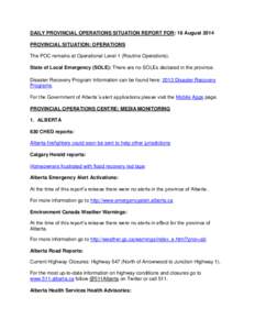 DAILY PROVINCIAL OPERATIONS SITUATION REPORT FOR: 18 August 2014 PROVINCIAL SITUATION: OPERATIONS The POC remains at Operational Level 1 (Routine Operations). State of Local Emergency (SOLE): There are no SOLEs declared 