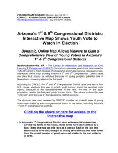 FOR IMMEDIATE RELEASE: Monday, July 28, 2014 CONTACT: Kristofer Eisenla, LUNA+EISENLA media [removed] | [removed]mobile) Arizona’s 1st & 9th Congressional Districts: Interactive Map Shows Yout