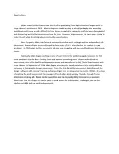 Adam’s Story  Adam moved to Northwest Iowa shortly after graduating from High school and began work in Hope Haven’s workshop inAdam’s diagnosis made working in a loud packaging and assembly warehouse with ma