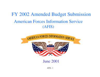 FY 2002 Amended Budget Submission American Forces Information Service (AFIS) June 2001 AFIS - 1