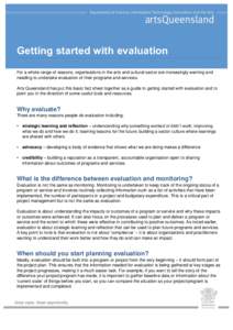 HEADER goes here  Getting started with evaluation For a whole range of reasons, organisations in the arts and cultural sector are increasingly wanting and needing to undertake evaluation of their programs and services. A