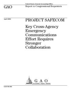 GAO[removed]Project SAFECOM: Key Cross-Agency Emergency Communications Effort Requires Stronger Collaboration