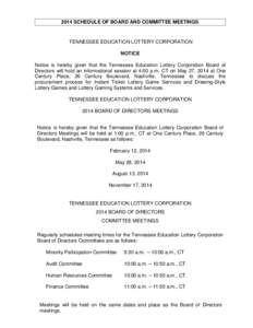 2014 SCHEDULE OF BOARD AND COMMITTEE MEETINGS  TENNESSEE EDUCATION LOTTERY CORPORATION NOTICE Notice is hereby given that the Tennessee Education Lottery Corporation Board of Directors will hold an informational session 