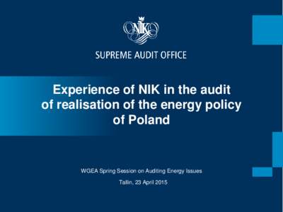 Experience of NIK in the audit of realisation of the energy policy of Poland WGEA Spring Session on Auditing Energy Issues
