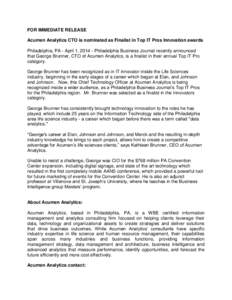 FOR IMMEDIATE RELEASE Acumen Analytics CTO is nominated as Finalist in Top IT Pros Innovation awards Philadelphia, PA - April 1, [removed]Philadelphia Business Journal recently announced that George Brunner, CTO of Acumen 