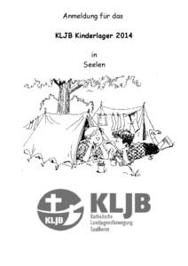 Anmeldung für das KLJB Kinderlager 2014 in Seelen  Hallo liebe Zeltlagerteilnehmer - Hallo liebe Eltern,