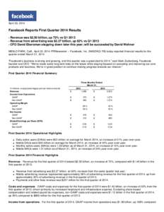 April 23, 2014  Facebook Reports First Quarter 2014 Results - Revenue was $2.50 billion, up 72% vs Q1Revenue from advertising was $2.27 billion, up 82% vs Q1CFO David Ebersman stepping down later this yea