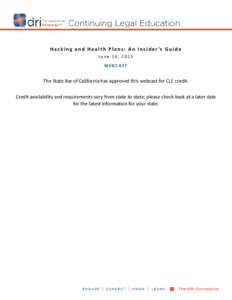 H a c k i n g a n d H e a l t h P l a n s : A n I n s i d e r ’s G u i d e June 16, 2015 WEBCAST The State Bar of California has approved this webcast for CLE credit. Credit availability and requirements vary from stat