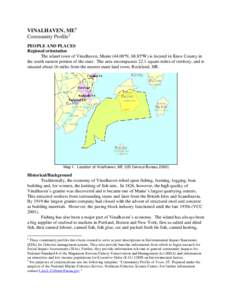 VINALHAVEN, ME 1 Community Profile 2 PEOPLE AND PLACES Regional orientation The island town of Vinalhaven, Maine[removed]ºN, 68.85ºW) is located in Knox County in the south eastern portion of the state. The area encompas