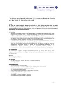 Die Lehre Kauffrau/Kaufmann EFZ Branche Bank (E-Profil) bei der Bank J. Safra Sarasin AG Das Ziel Die Lehre als Kauffrau/Kaufmann (E-Profil) bei der Bank J. Safra Sarasin AG bietet Ihnen eine breite Grundausbildung im Ba