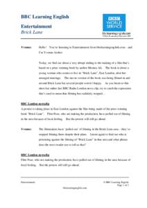 BBC Learning English Entertainment Brick Lane Yvonne:  Hello! You’re listening to Entertainment from bbclearningenglish.com – and