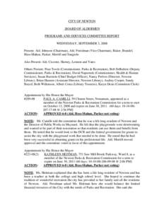 CITY OF NEWTON BOARD OF ALDERMEN PROGRAMS AND SERVICES COMMITTEE REPORT WEDNESDAY, SEPTEMBER 3, 2008 Present: Ald. Johnson (Chairman), Ald. Freedman (Vice Chairman), Baker, Brandel, Hess-Mahan, Parker, Merrill and Sangio