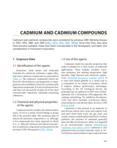 CADMIUM AND CADMIUM COMPOUNDS Cadmium and cadmium compounds were considered by previous IARC Working Groups in 1972, 1975, 1987, and[removed]IARC, 1973, 1976, 1987, 1993a). Since that time, new data have become available, 