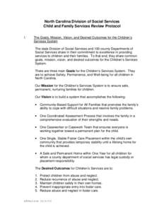 North Carolina Division of Social Services Child and Family Services Review Protocol I. The Goals, Mission, Vision, and Desired Outcomes for the Children’s Services System