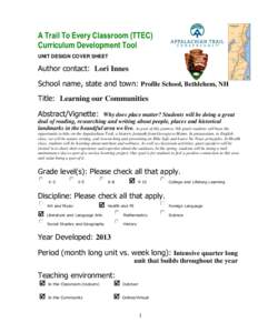 A Trail To Every Classroom (TTEC) Curriculum Development Tool UNIT DESIGN COVER SHEET Author contact: Lori Innes School name, state and town: Profile School, Bethlehem, NH