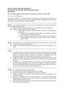 REGULATIOS FOR THE DEGREE OF BACHELOR OF CHIESE MEDICIE [PART-TIME] (BChinMed) These regulations apply to students admitted in and after the academic year[removed]See also General Regulations) The degree of Bachel