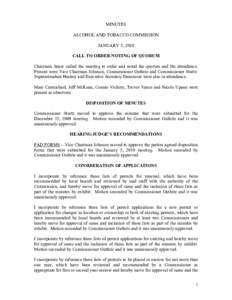 MINUTES ALCOHOL AND TOBACCO COMMISSION JANUARY 5, 2010 CALL TO ORDER/NOTING OF QUORUM Chairman Snow called the meeting to order and noted the quorum and the attendance. Present were Vice Chairman Johnson, Commissioner Gu