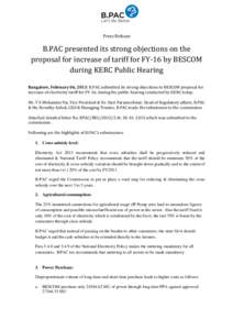 Press Release  B.PAC presented its strong objections on the proposal for increase of tariff for FY-16 by BESCOM during KERC Public Hearing Bangalore, February 06, 2015: B.PAC submitted its strong objections to BESCOM pro