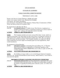 CITY OF NEWTON IN BOARD OF ALDERMEN PUBLIC FACILITIES COMMITTEE REPORT WEDNESDAY, JUNE 4, 2008 Present: Ald. Salvucci (Acting Chairman), Albright and Lappin Absent: Ald. Lennon, Gentile, Yates, Mansfield and Schnipper