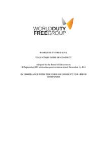 WORLD DUTY FREE S.P.A. VOLUNTARY CODE OF CONDUCT Adopted by the Board of Directors on 20 September 2013 with subsequent revisions dated December 18, 2014 IN COMPLIANCE WITH THE CODE OF CONDUCT FOR LISTED COMPANIES