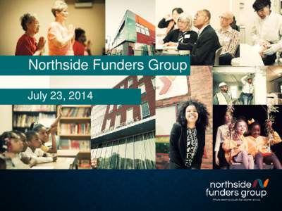 Northside Funders Group July 23, 2014 Outline  Northside Funders Group Overview  Building Thriving Economies Strategy