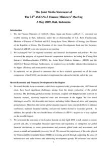 The Joint Media Statement of The 12th ASEAN+3 Finance Ministers’ Meeting 3 May 2009, Bali, Indonesia Introduction 1. We, the Finance Ministers of ASEAN, China, Japan and Korea (ASEAN+3), convened our twelfth meeting in