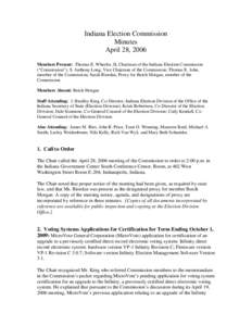 Indiana Election Commission Minutes April 28, 2006 Members Present: Thomas E. Wheeler, II, Chairman of the Indiana Election Commission (“Commission”); S. Anthony Long, Vice Chairman of the Commission; Thomas E. John,