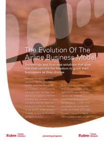 The Evolution Of The Airline Business Model Technology and business solutions that give low-cost carriers the freedom to grow their businesses as they choose Low-cost carriers (LCCs) have