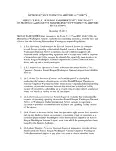 METROPOLITAN WASHINGTON AIRPORTS AUTHORITY NOTICE OF PUBLIC HEARINGS AND OPPORTUNITY TO COMMENT ON PROPOSED AMENDMENTS TO METROPOLITAN WASHINGTON AIRPORTS REGULATIONS December 13, 2013 PLEASE TAKE NOTICE that, pursuant t