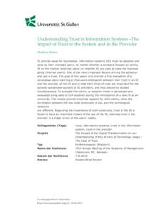 Understanding Trust in Information Systems –The Impact of Trust in the System and in the Provider Matthias Söllner To provide value for businesses, information systems (IS) must be adopted and used by their intended u