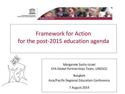 Framework for Action for the post-2015 education agenda Margarete Sachs-Israel EFA Global Partnerships Team, UNESCO Bangkok