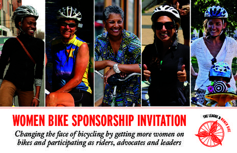 WOMEN BIKE SPONSORSHIP INVITATION Changing the face of bicycling by getting more women on bikes and participating as riders, advocates and leaders Women Bike is a chain reaction, igniting a movement to