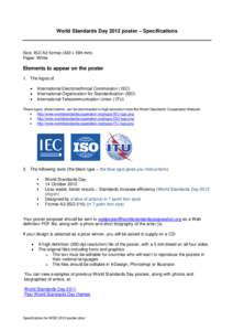 World Standards Day 2012 poster – Specifications  Size: ISO A2 format (420 x 594 mm) Paper: White  Elements to appear on the poster