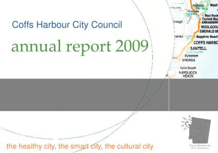 Coffs Harbour City Council  annual report 2009 the healthy city, the smart city, the cultural city