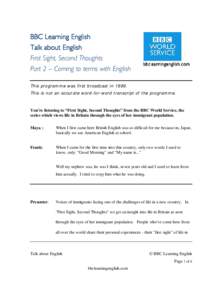 BBC Learning English Talk about English First Sight, Second Thoughts Part 2 – Coming to terms with English This programme was first broadcast in[removed]This is not an accurate word-for-word transcript of the programme.