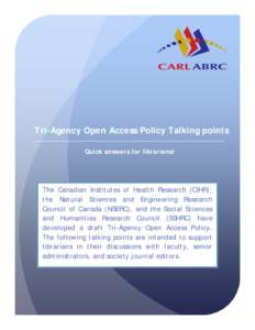 Tri-Agency Open Access Policy Talking points Quick answers for librarians! The Canadian Institutes of Health Research (CIHR), the Natural Sciences and Engineering Research Council of Canada (NSERC), and the Social Scienc