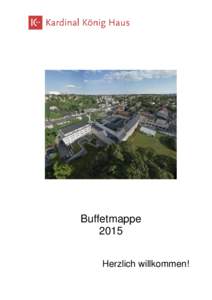 Buffetmappe 2015 Herzlich willkommen! Herzlich willkommen im Kardinal König Haus!