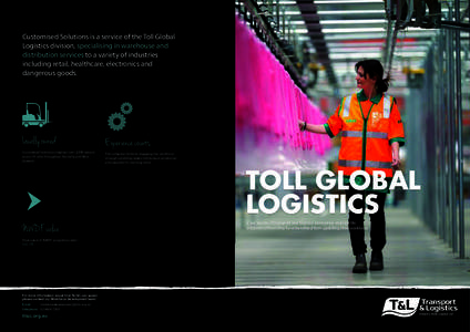 Customised Solutions is a service of the Toll Global Logistics division, specialising in warehouse and distribution services to a variety of industries including retail, healthcare, electronics and dangerous goods.